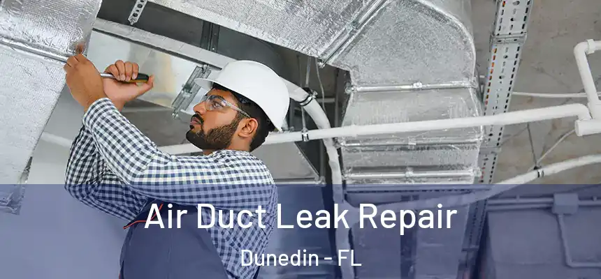 Air Duct Leak Repair Dunedin - FL