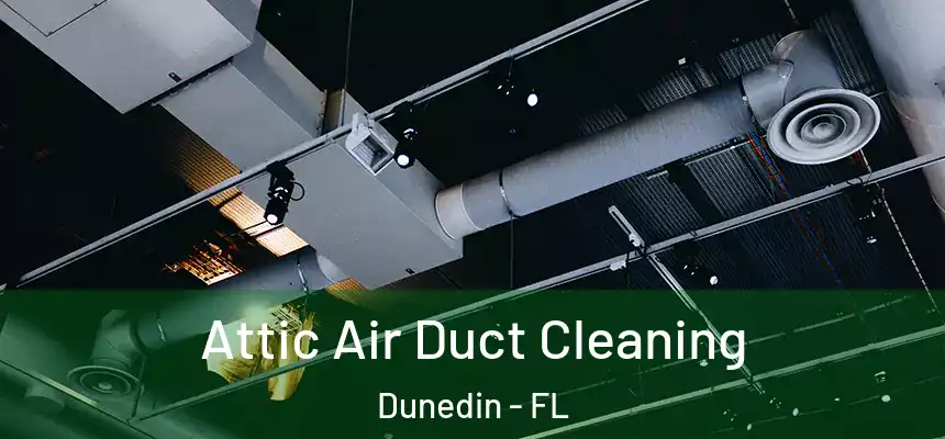 Attic Air Duct Cleaning Dunedin - FL