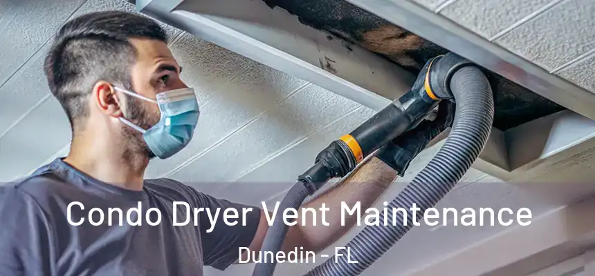 Condo Dryer Vent Maintenance Dunedin - FL