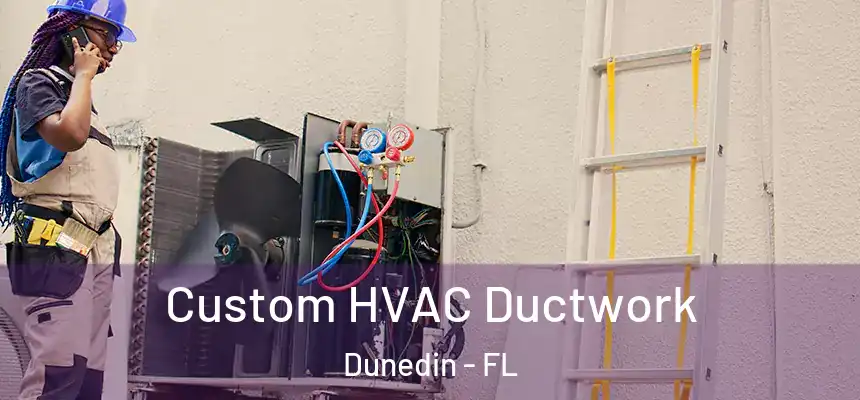  Custom HVAC Ductwork Dunedin - FL