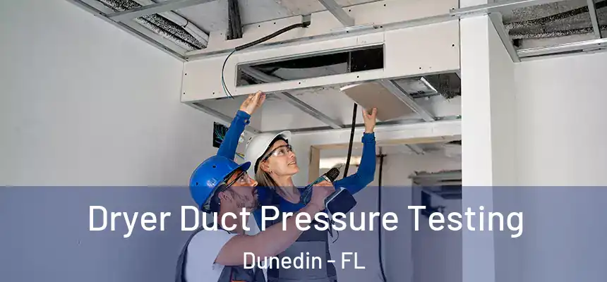  Dryer Duct Pressure Testing Dunedin - FL