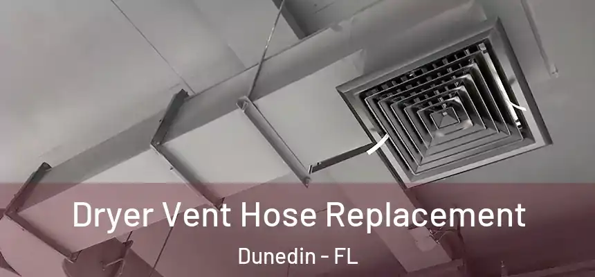  Dryer Vent Hose Replacement Dunedin - FL