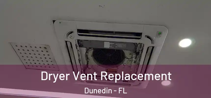  Dryer Vent Replacement Dunedin - FL