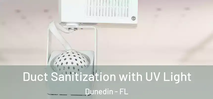 Duct Sanitization with UV Light Dunedin - FL