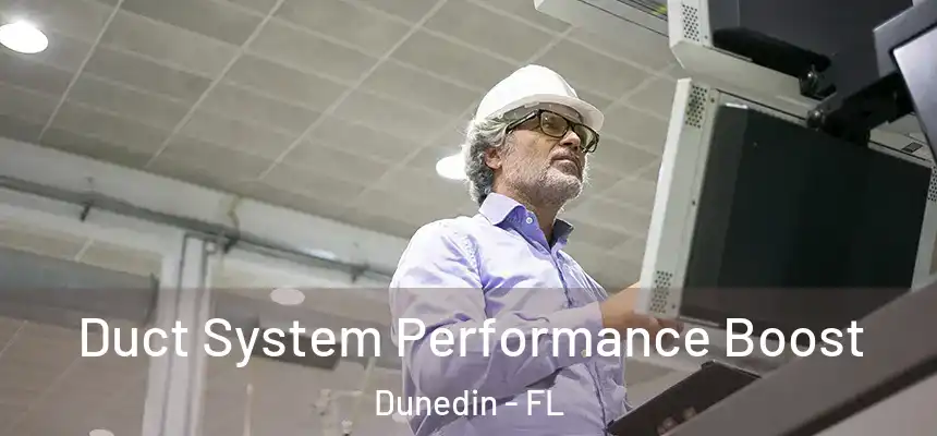 Duct System Performance Boost Dunedin - FL
