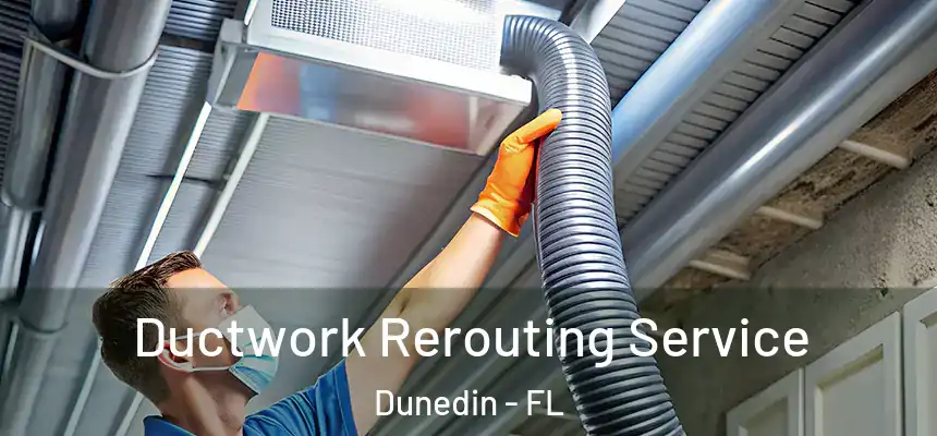 Ductwork Rerouting Service Dunedin - FL