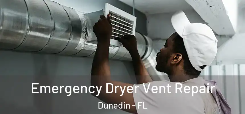 Emergency Dryer Vent Repair Dunedin - FL