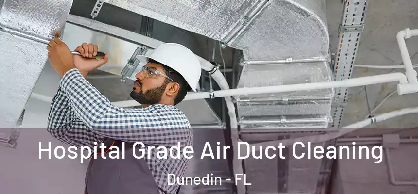 Hospital Grade Air Duct Cleaning Dunedin - FL