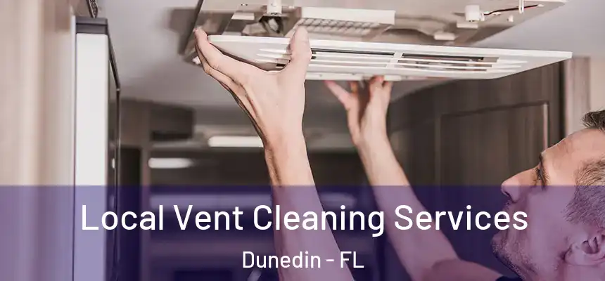 Local Vent Cleaning Services Dunedin - FL