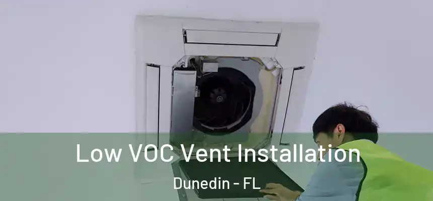 Low VOC Vent Installation Dunedin - FL