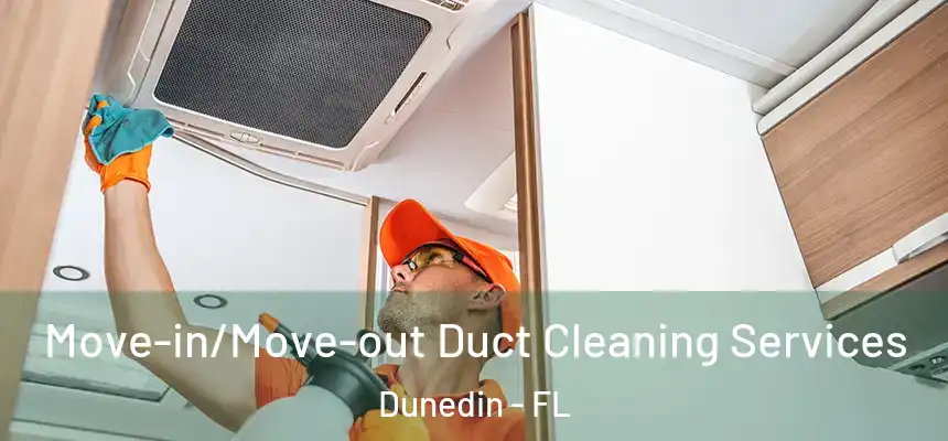  Move-in/Move-out Duct Cleaning Services Dunedin - FL