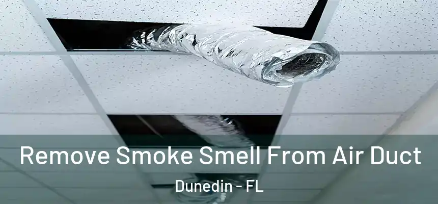 Remove Smoke Smell From Air Duct Dunedin - FL