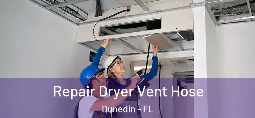 Repair Dryer Vent Hose Dunedin - FL