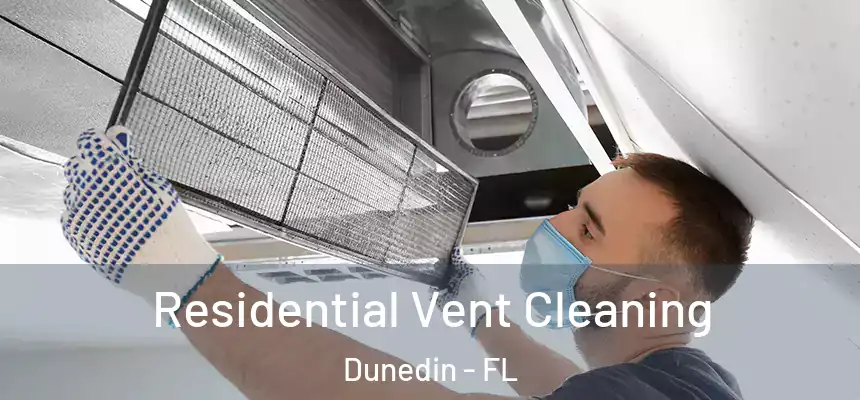 Residential Vent Cleaning Dunedin - FL