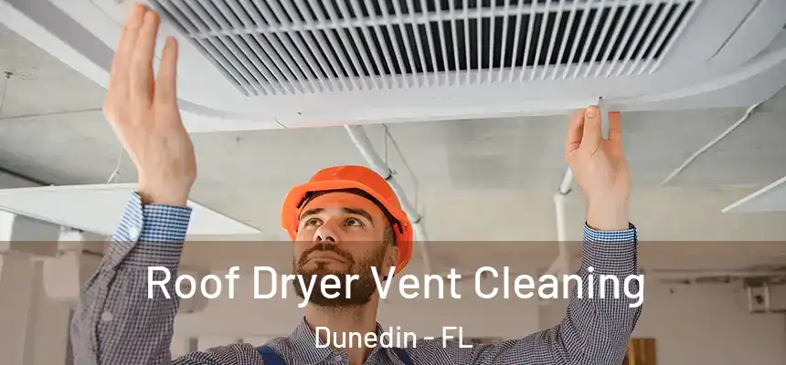 Roof Dryer Vent Cleaning Dunedin - FL