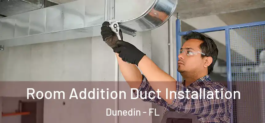  Room Addition Duct Installation Dunedin - FL