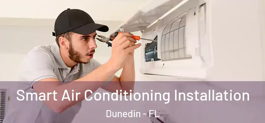  Smart Air Conditioning Installation Dunedin - FL