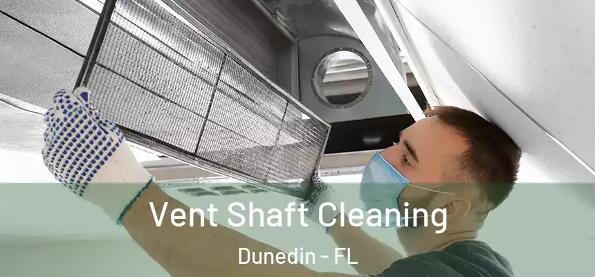 Vent Shaft Cleaning Dunedin - FL